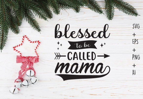 Blessed to Be Called Mama Mom Svg