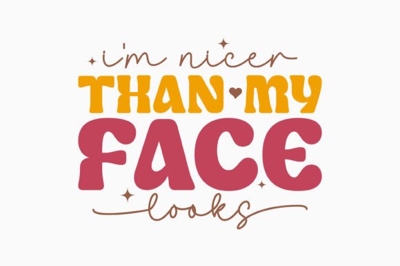 I m Nicer Than My Face L Retro Sarcastic