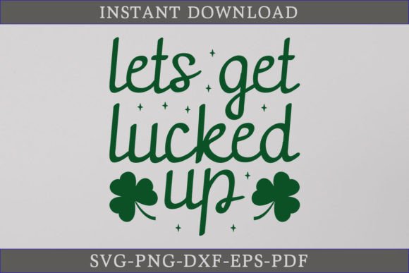 Lets Get Lucked Up St. Patrick's Day SVG