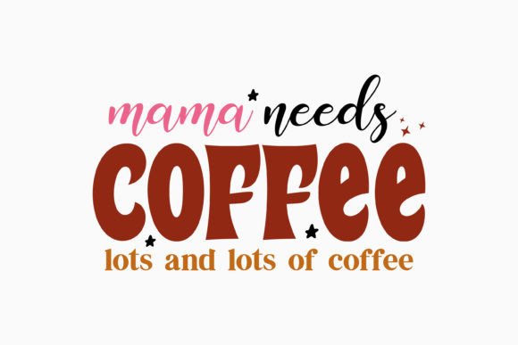 Mama Needs Coffee Lots and Lots of Retro