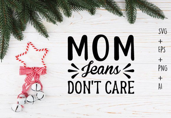 Mom Jeans Don't Care